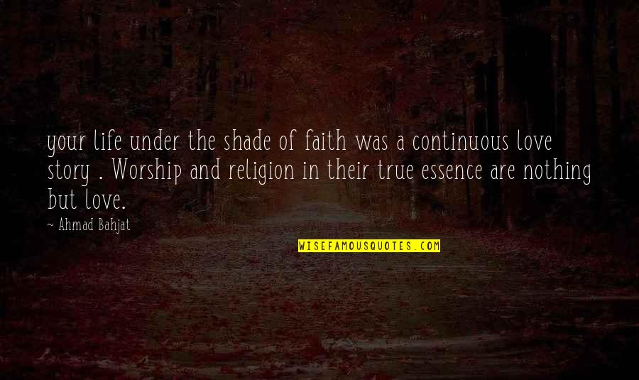 Faith Love And Life Quotes By Ahmad Bahjat: your life under the shade of faith was