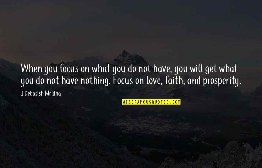 Faith Love And Life Quotes By Debasish Mridha: When you focus on what you do not