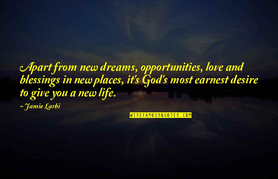 Faith Love And Life Quotes By Jamie Larbi: Apart from new dreams, opportunities, love and blessings