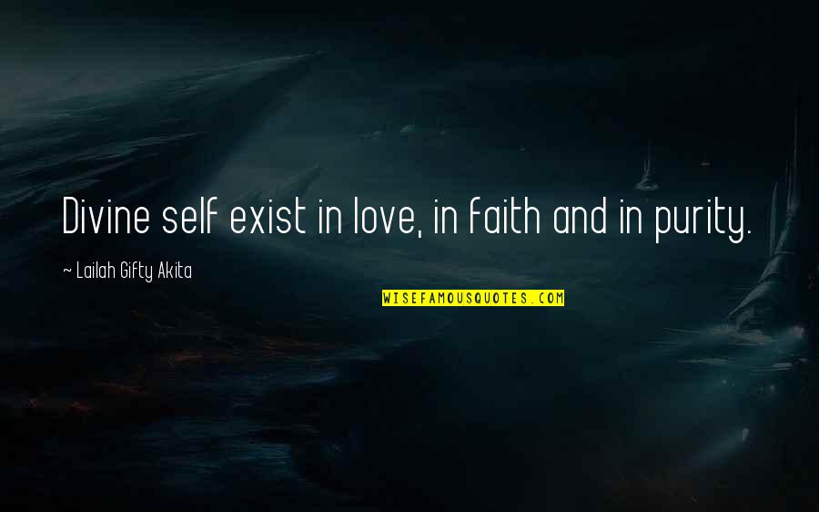 Faith Love And Life Quotes By Lailah Gifty Akita: Divine self exist in love, in faith and