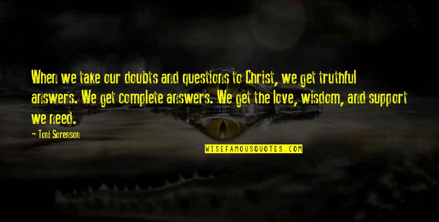 Faith Love And Life Quotes By Toni Sorenson: When we take our doubts and questions to