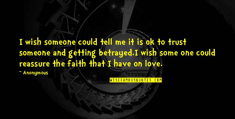 Faith Love And Trust Quotes By Anonymous: I wish someone could tell me it is