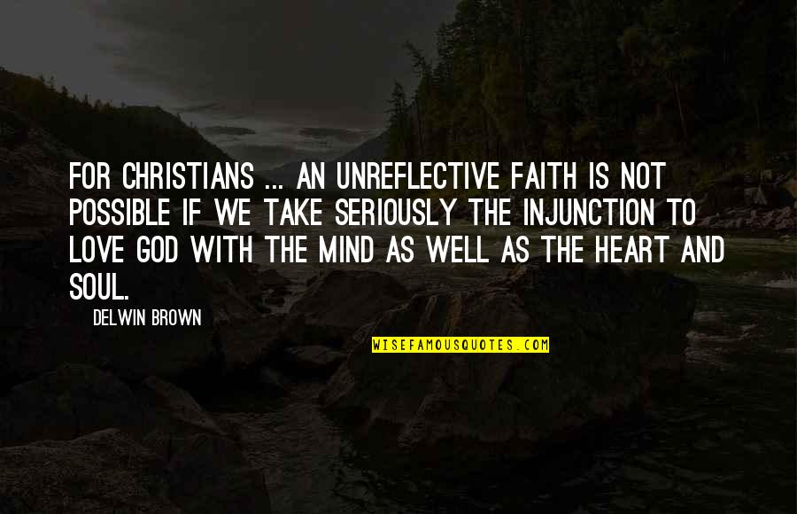 Faith Love God Quotes By Delwin Brown: For Christians ... an unreflective faith is not