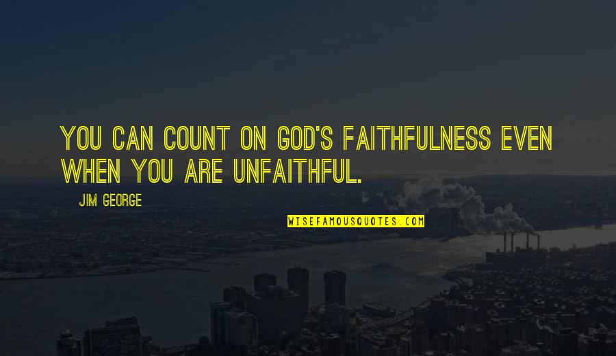 Faith Love God Quotes By Jim George: You can count on God's faithfulness even when