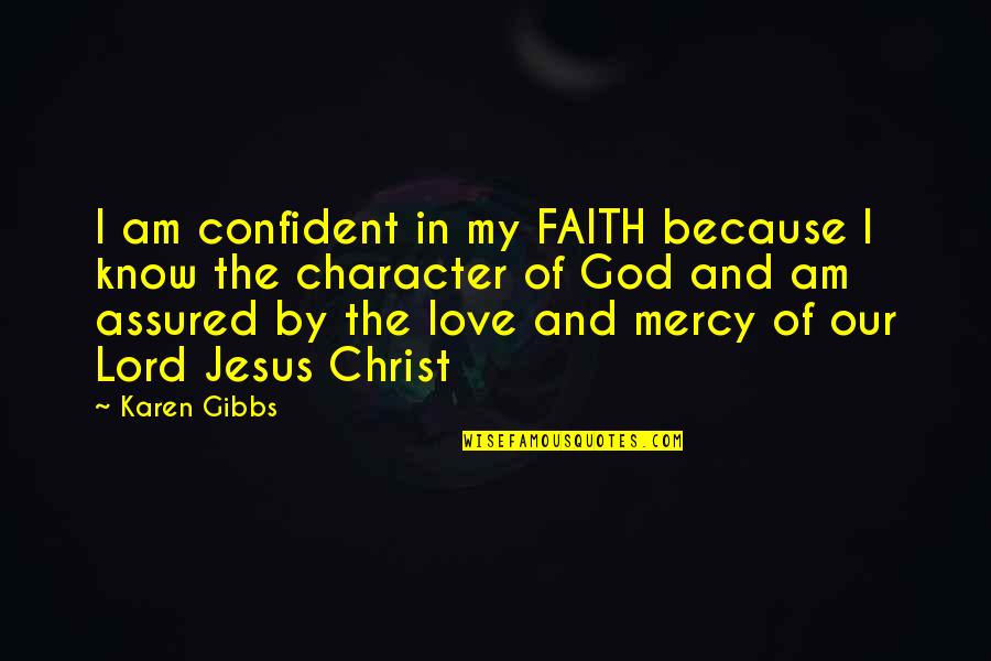 Faith Love God Quotes By Karen Gibbs: I am confident in my FAITH because I