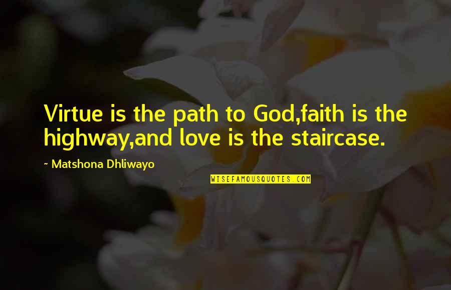 Faith Love God Quotes By Matshona Dhliwayo: Virtue is the path to God,faith is the