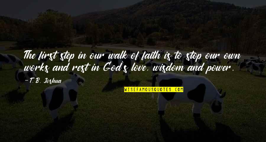 Faith Love God Quotes By T. B. Joshua: The first step in our walk of faith