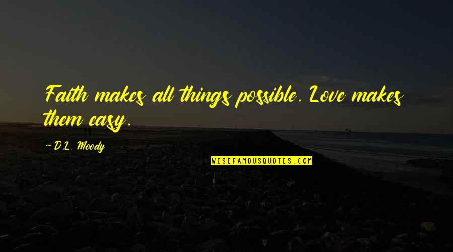 Faith Makes Things Possible Not Easy Quotes By D.L. Moody: Faith makes all things possible. Love makes them