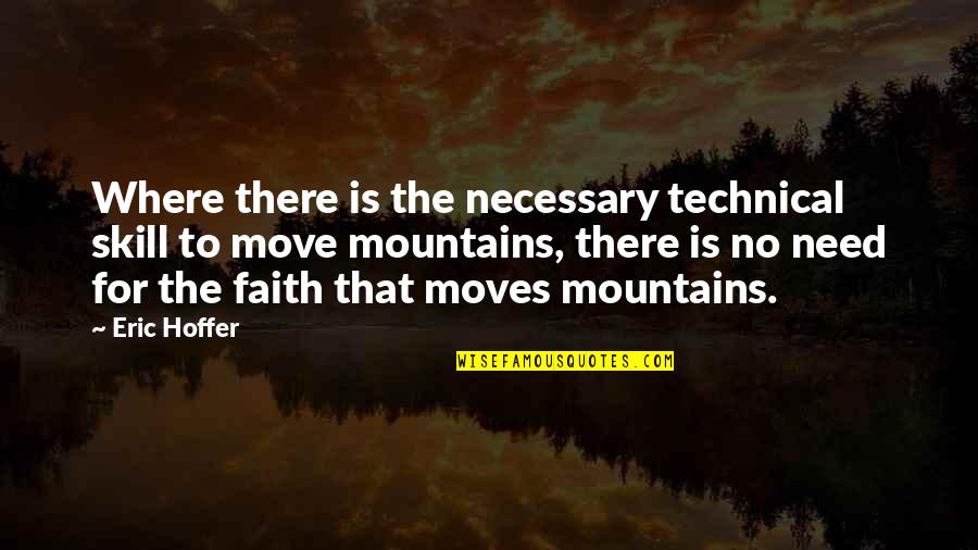 Faith Moves Mountains Quotes By Eric Hoffer: Where there is the necessary technical skill to