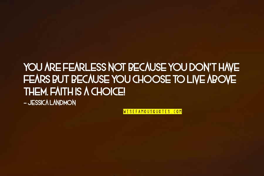 Faith Not Fear Quotes By Jessica Landmon: You are fearless not because you don't have