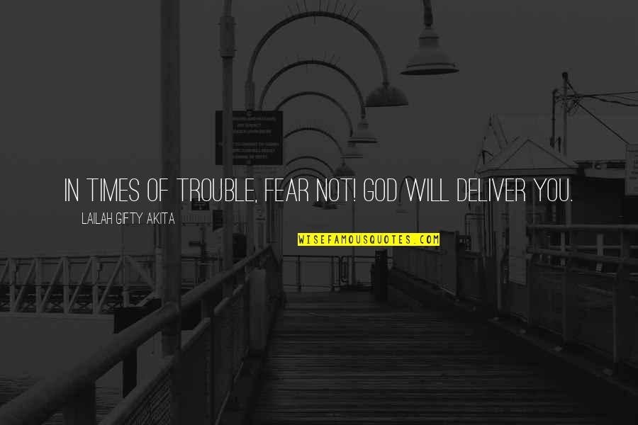 Faith Not Fear Quotes By Lailah Gifty Akita: In times of trouble, fear not! God will