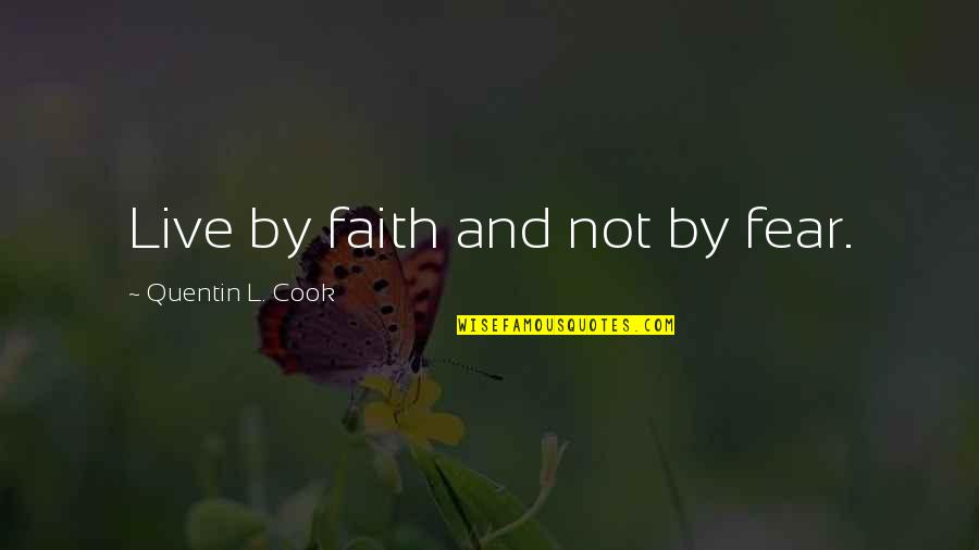Faith Not Fear Quotes By Quentin L. Cook: Live by faith and not by fear. Faith Not Fear Quotes By Quentin L. Cook: Live by faith and not by fear.