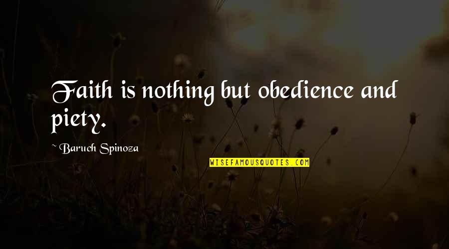 Faith Obedience Quotes By Baruch Spinoza: Faith is nothing but obedience and piety.