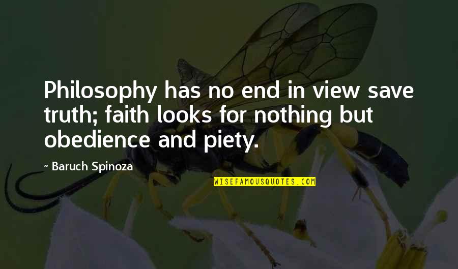Faith Obedience Quotes By Baruch Spinoza: Philosophy has no end in view save truth;