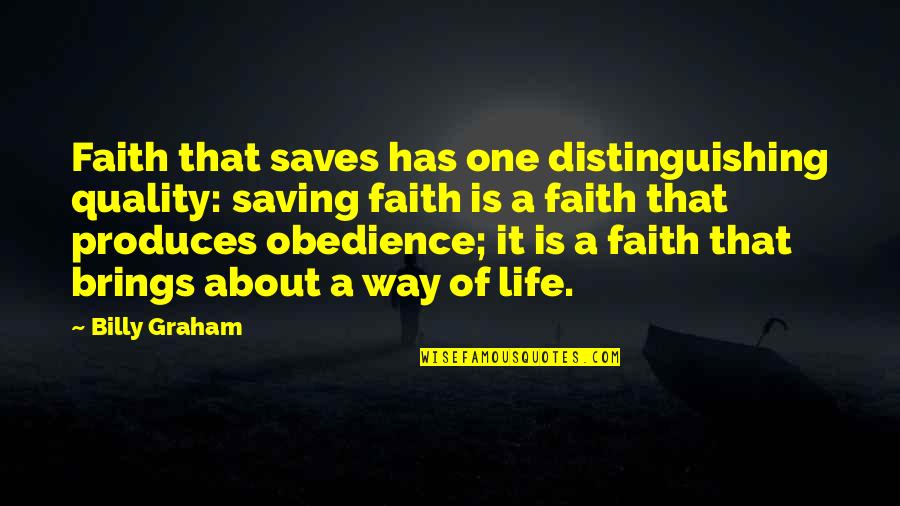 Faith Obedience Quotes By Billy Graham: Faith that saves has one distinguishing quality: saving