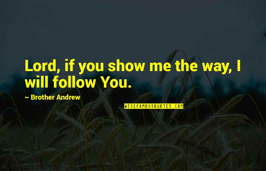 Faith Obedience Quotes By Brother Andrew: Lord, if you show me the way, I
