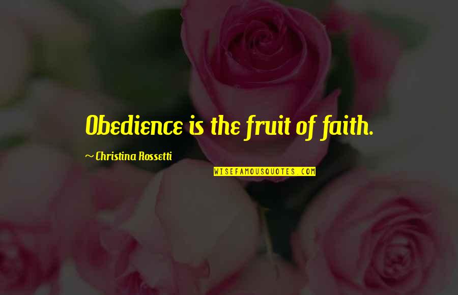 Faith Obedience Quotes By Christina Rossetti: Obedience is the fruit of faith.
