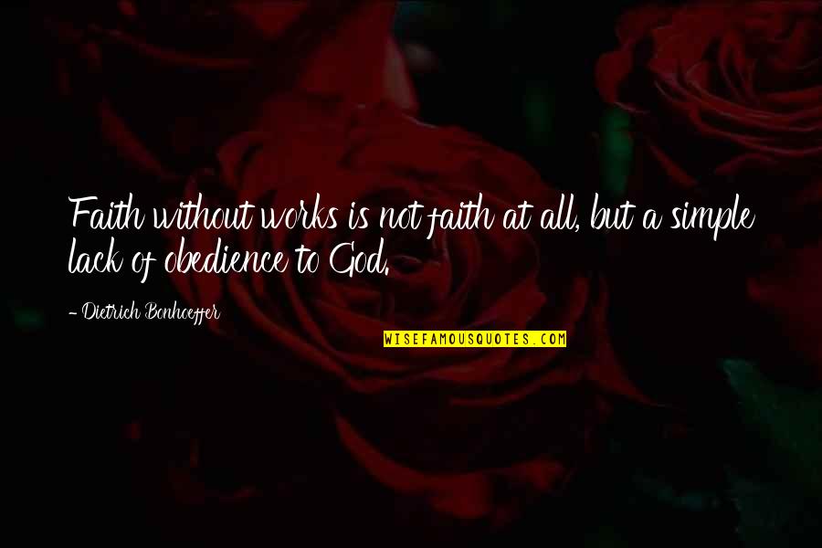 Faith Obedience Quotes By Dietrich Bonhoeffer: Faith without works is not faith at all,