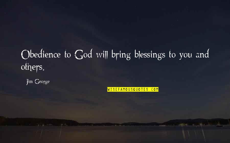 Faith Obedience Quotes By Jim George: Obedience to God will bring blessings to you