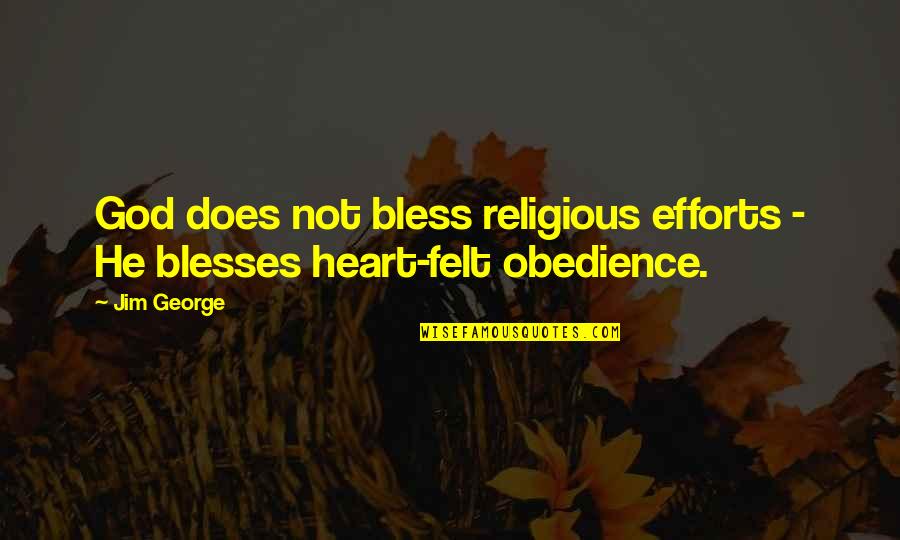 Faith Obedience Quotes By Jim George: God does not bless religious efforts - He