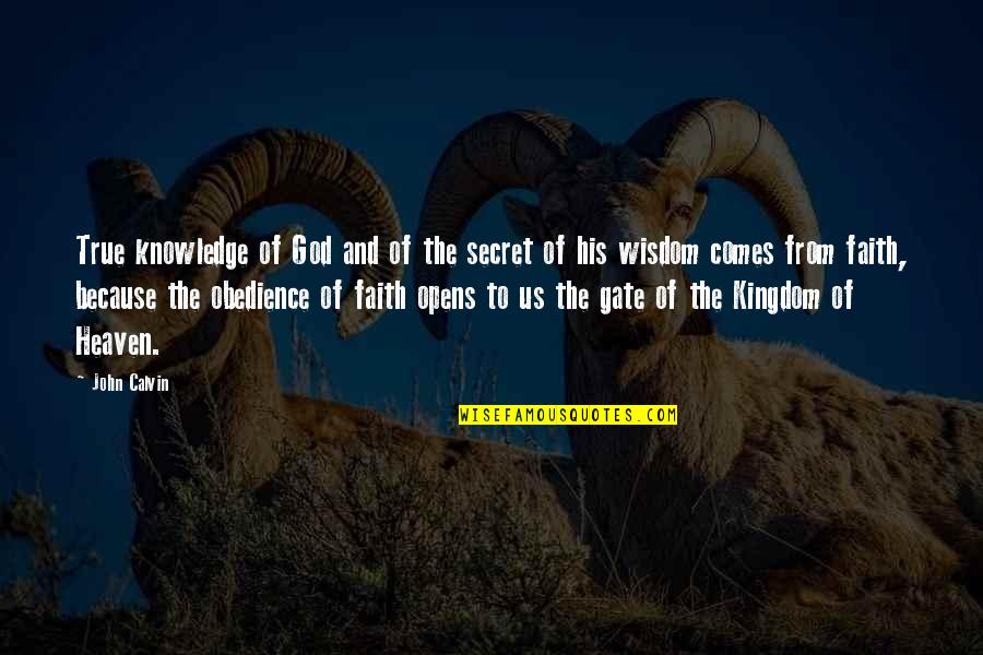 Faith Obedience Quotes By John Calvin: True knowledge of God and of the secret