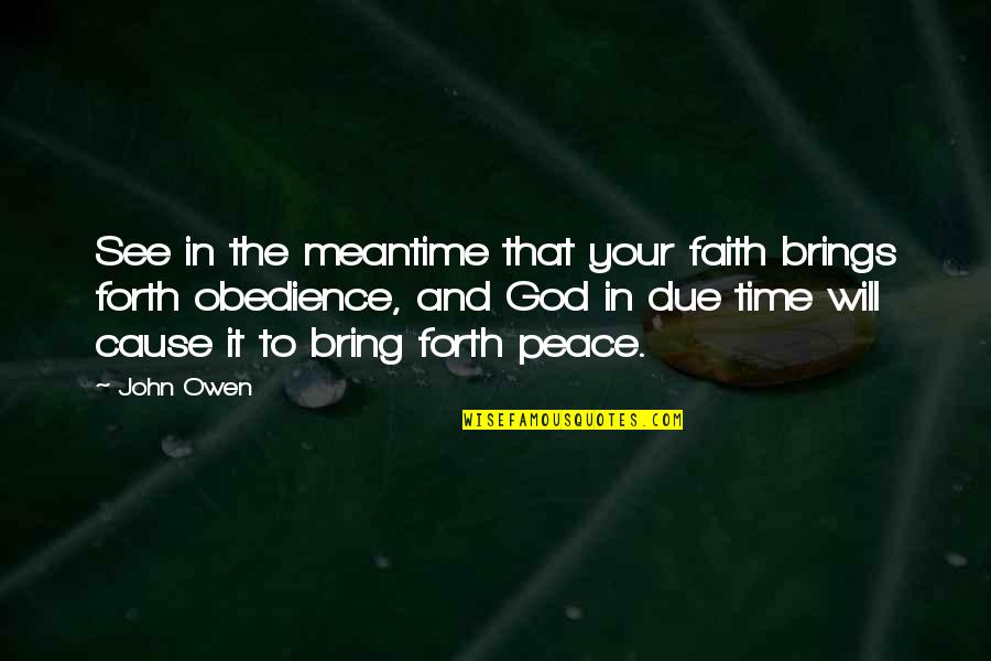 Faith Obedience Quotes By John Owen: See in the meantime that your faith brings