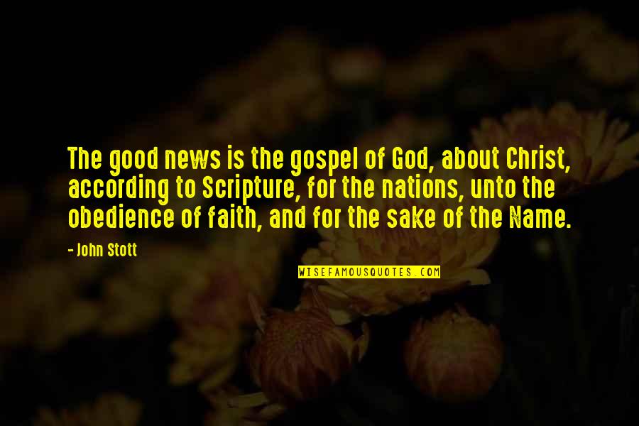 Faith Obedience Quotes By John Stott: The good news is the gospel of God,