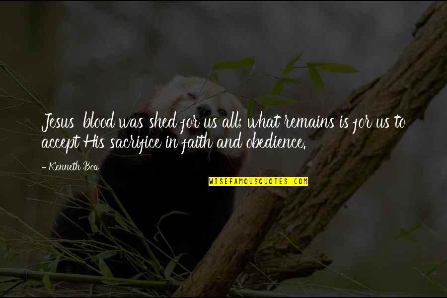 Faith Obedience Quotes By Kenneth Boa: Jesus' blood was shed for us all; what