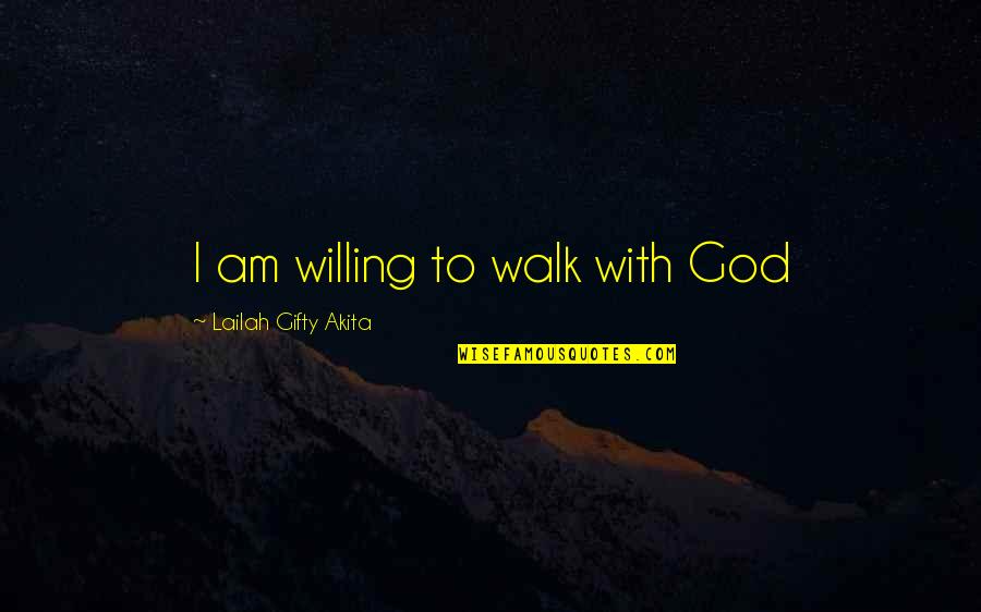 Faith Obedience Quotes By Lailah Gifty Akita: I am willing to walk with God