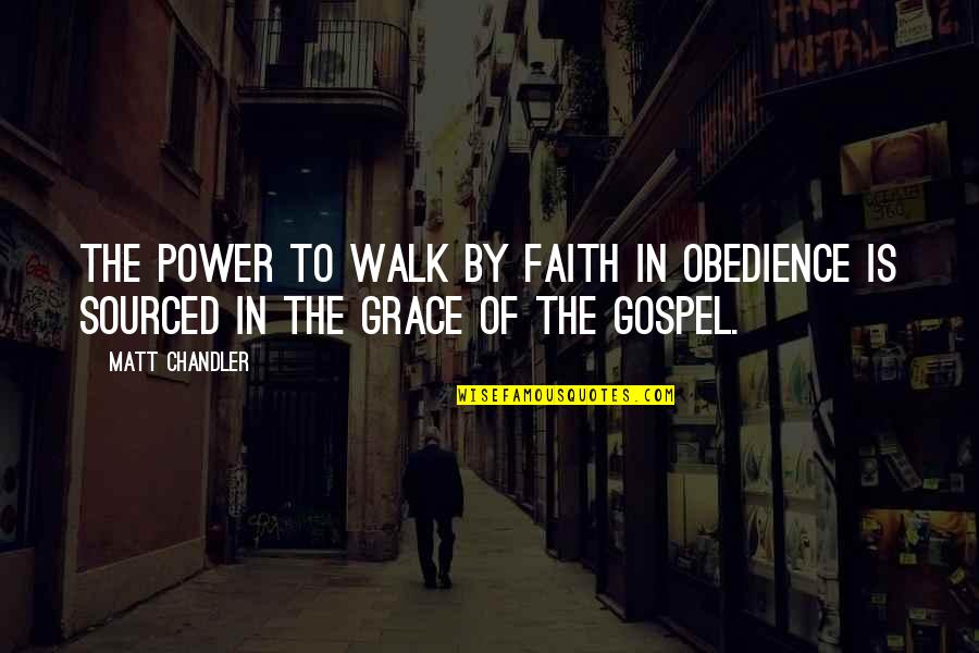 Faith Obedience Quotes By Matt Chandler: The power to walk by faith in obedience