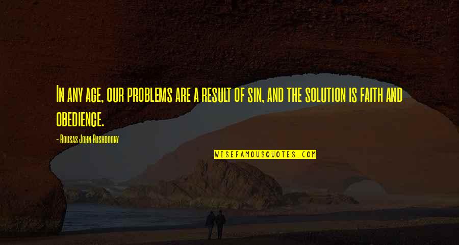 Faith Obedience Quotes By Rousas John Rushdoony: In any age, our problems are a result