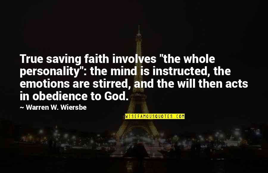Faith Obedience Quotes By Warren W. Wiersbe: True saving faith involves "the whole personality": the
