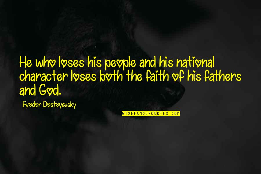 Faith Of Our Fathers Quotes By Fyodor Dostoyevsky: He who loses his people and his national