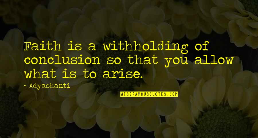 Faith Of Quotes By Adyashanti: Faith is a withholding of conclusion so that