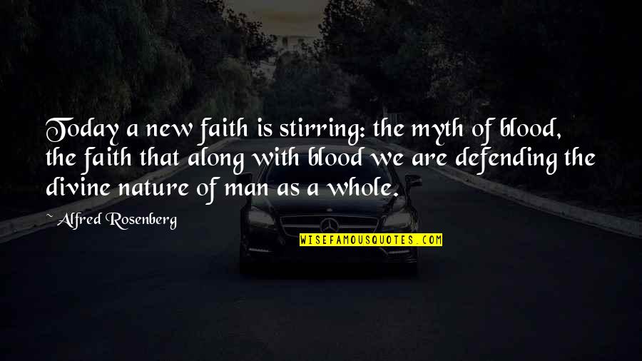 Faith Of Quotes By Alfred Rosenberg: Today a new faith is stirring: the myth