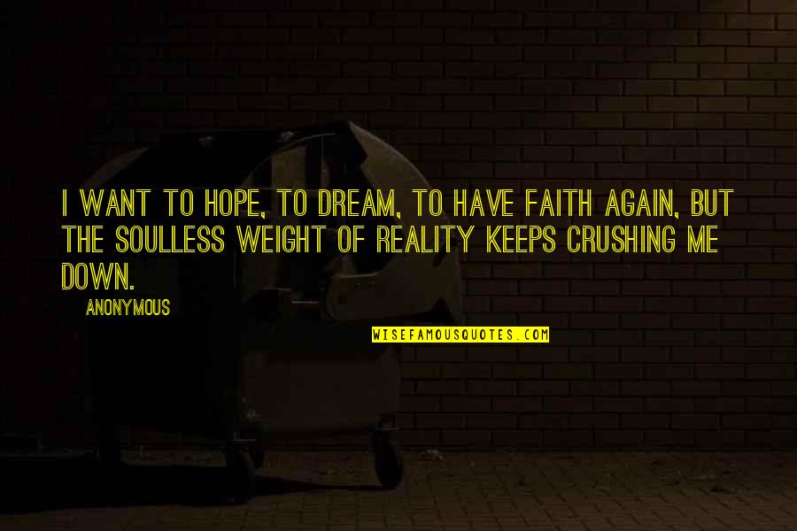 Faith Of Quotes By Anonymous: I want to hope, to dream, to have