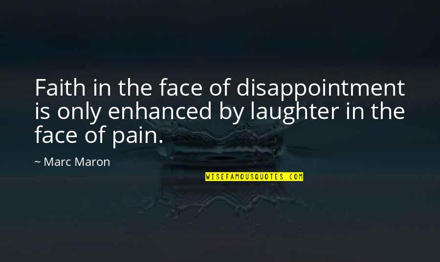 Faith Of Quotes By Marc Maron: Faith in the face of disappointment is only