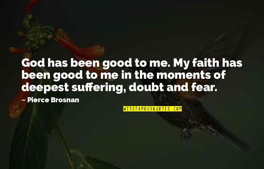 Faith Of Quotes By Pierce Brosnan: God has been good to me. My faith