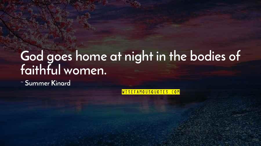 Faith Of Quotes By Summer Kinard: God goes home at night in the bodies