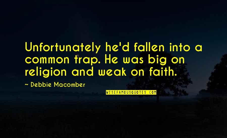 Faith Of The Fallen Quotes By Debbie Macomber: Unfortunately he'd fallen into a common trap. He