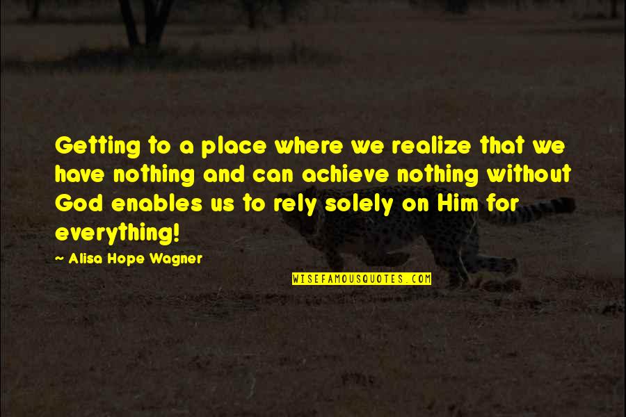 Faith On God Quotes By Alisa Hope Wagner: Getting to a place where we realize that