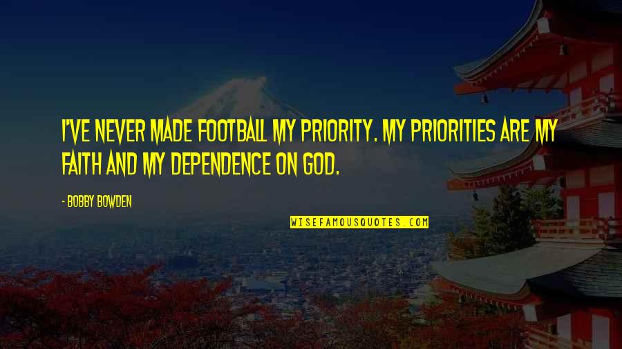 Faith On God Quotes By Bobby Bowden: I've never made football my priority. My priorities