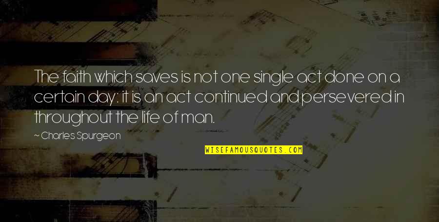 Faith On God Quotes By Charles Spurgeon: The faith which saves is not one single