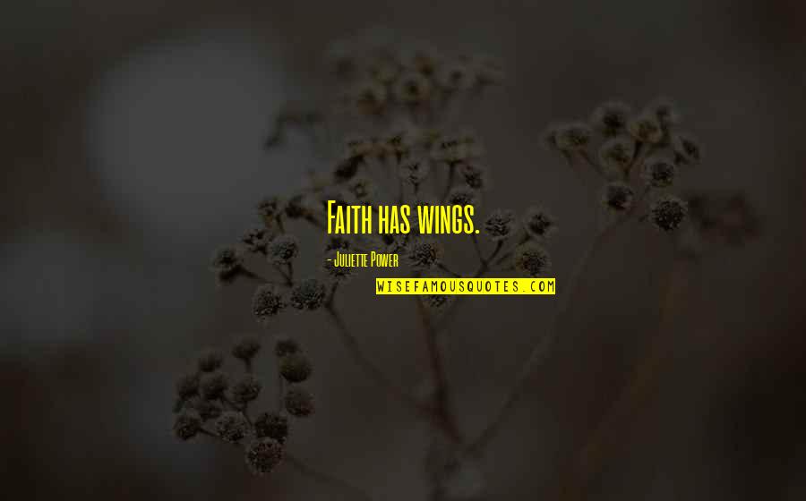 Faith On God Quotes By Juliette Power: Faith has wings.