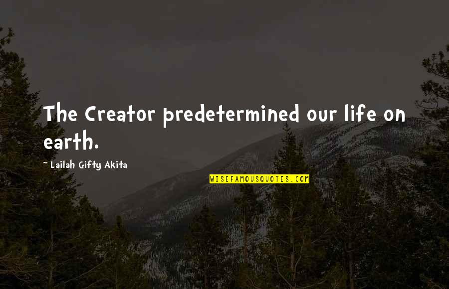 Faith On God Quotes By Lailah Gifty Akita: The Creator predetermined our life on earth.