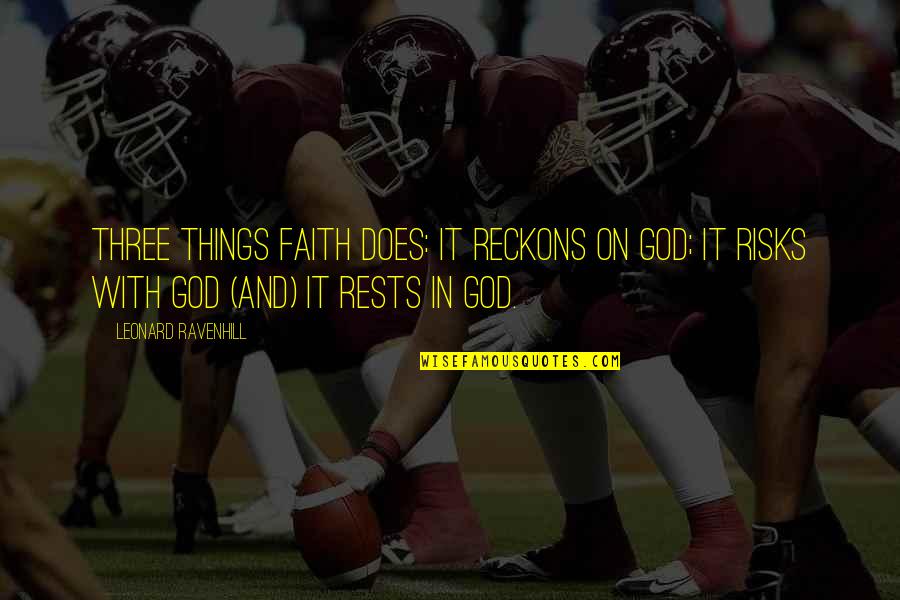 Faith On God Quotes By Leonard Ravenhill: Three things faith does: it reckons on God;