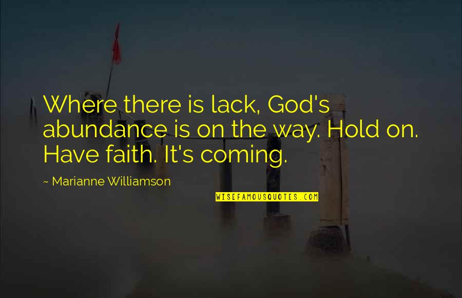 Faith On God Quotes By Marianne Williamson: Where there is lack, God's abundance is on