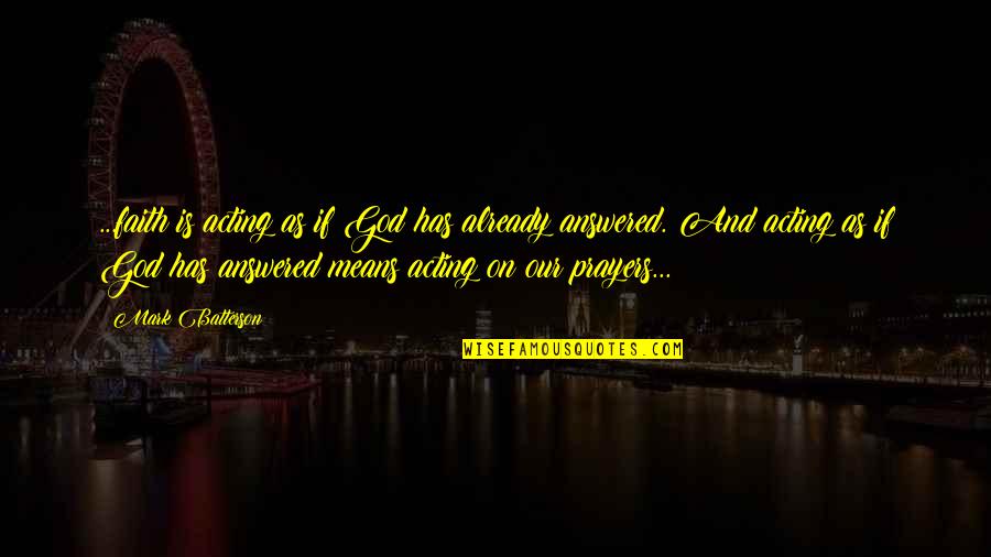 Faith On God Quotes By Mark Batterson: ...faith is acting as if God has already