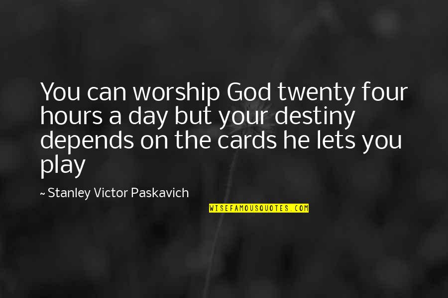 Faith On God Quotes By Stanley Victor Paskavich: You can worship God twenty four hours a