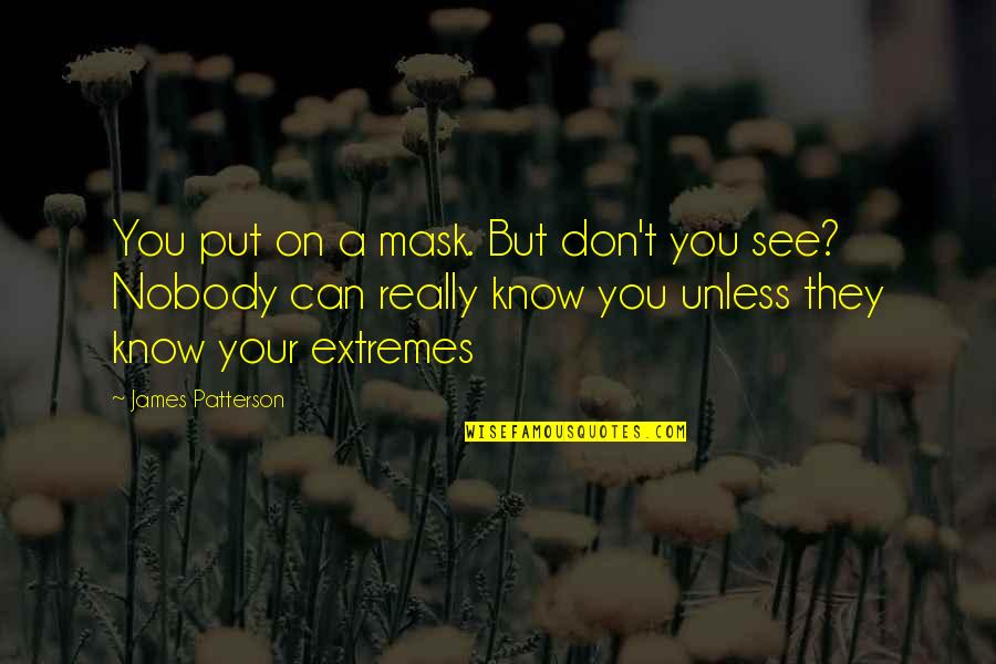 Faith Pinterest Quotes By James Patterson: You put on a mask. But don't you